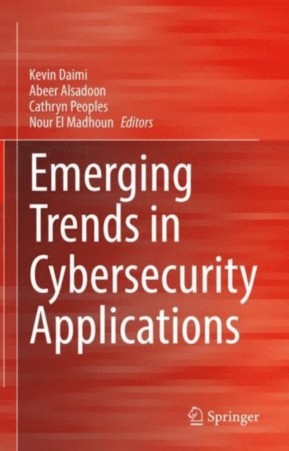Nour El Madhoun, Cathryn Peoples, Abeer Alsadoon, Kevin Daimi - Emerging Trends in Cybersecurity Applications, E-bok