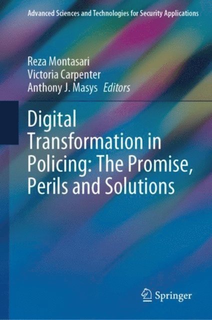 Anthony J. Masys, Victoria Carpenter, Reza Montasari - Digital Transformation in Policing: The Promise, Perils and Solutions, E-bok