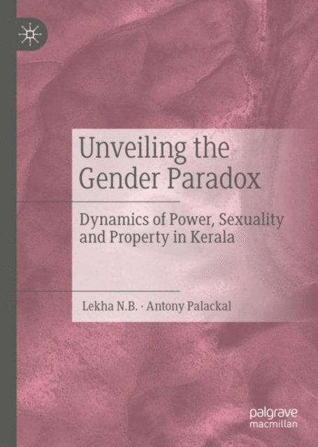 Antony Palackal, Lekha N.B. - Unveiling the Gender Paradox, E-bok