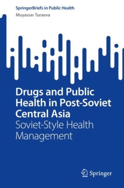 Muyassar Turaeva - Drugs and Public Health in Post-Soviet Central Asia, E-bok