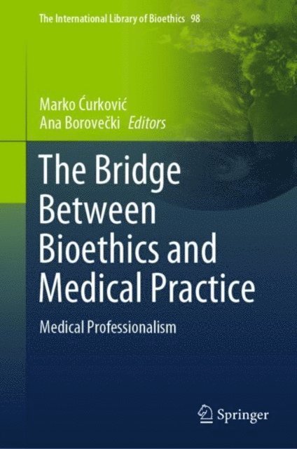 Ana Borovecki, Marko Curkovic - Bridge Between Bioethics and Medical Practice, E-bok