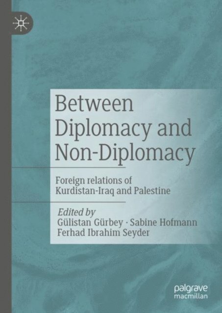 Ferhad Ibrahim Seyder, Sabine Hofmann, Gulistan Gurbey - Between Diplomacy and Non-Diplomacy, E-bok