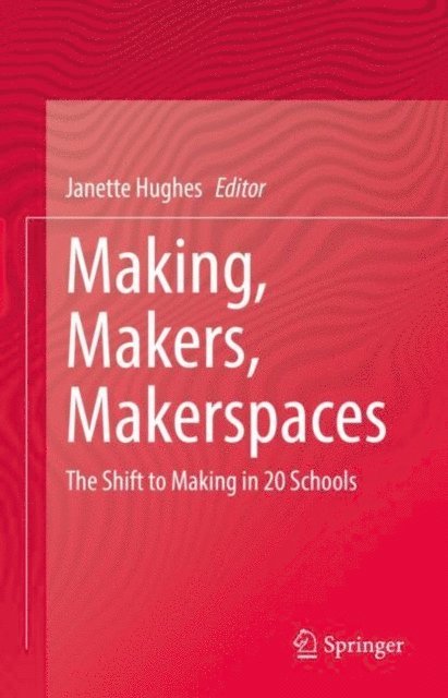 Janette Hughes - Making, Makers, Makerspaces, E-bok