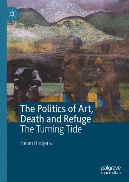 Helen Hintjens - Politics of Art, Death and Refuge, E-bok