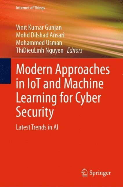 ThiDieuLinh Nguyen, Mohammed Usman, Mohd Dilshad Ansari, Vinit Kumar Gunjan - Modern Approaches in IoT and Machine Learning for Cyber Security, E-bok