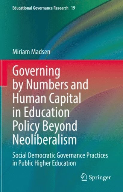 Miriam Madsen - Governing by Numbers and Human Capital in Education Policy Beyond Neoliberalism, E-bok