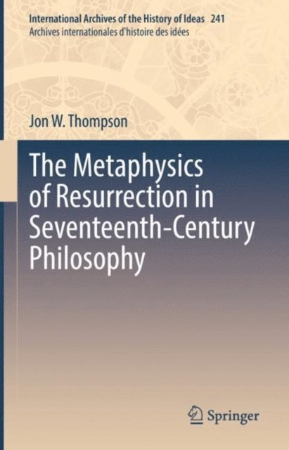 Jon W. Thompson - Metaphysics of Resurrection in Seventeenth-Century Philosophy, E-bok. Tillgänglighet: Lägg i varukorg
