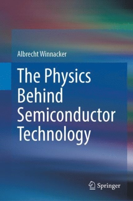 Albrecht Winnacker - Physics Behind Semiconductor Technology, E-bok