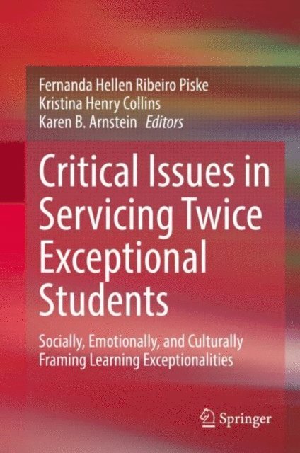 Karen B. Arnstein, Kristina Henry Collins, Fernanda Hellen Ribeiro Piske - Critical Issues in Servicing Twice Exceptional Students, E-bok