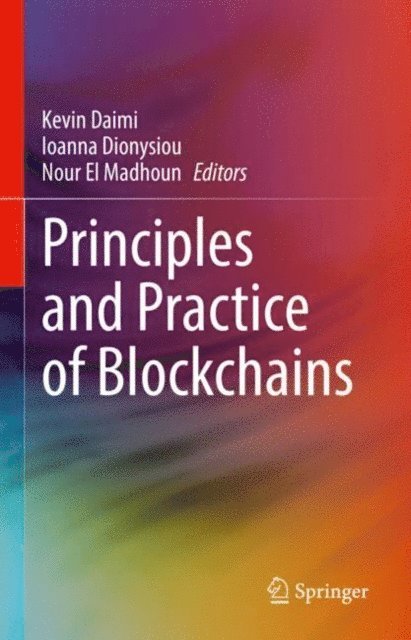 Nour El Madhoun, Ioanna Dionysiou, Kevin Daimi - Principles and Practice of Blockchains, E-bok