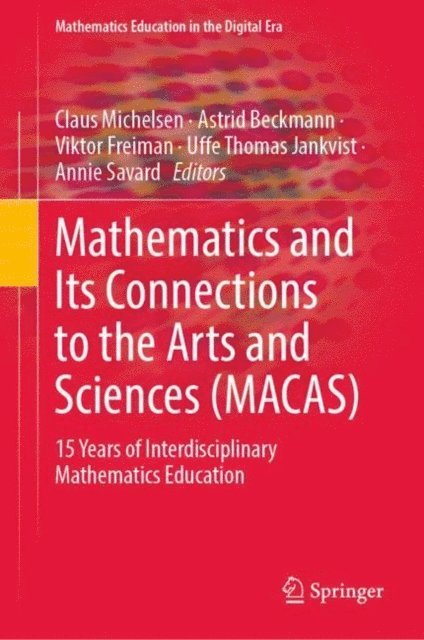 Annie Savard, Uffe Thomas Jankvist, Viktor Freiman, Astrid Beckmann, Claus Michelsen - Mathematics and Its Connections to the Arts and Sciences (MACAS), E-bok