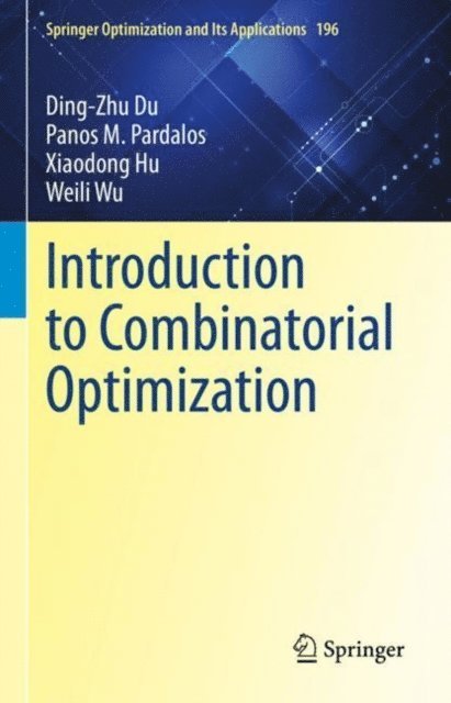 Weili Wu, Xiaodong Hu, Panos M. Pardalos, Ding-Zhu Du - Introduction to Combinatorial Optimization, E-bok