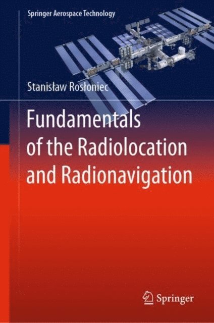 Stanislaw Rosloniec - Fundamentals of the Radiolocation and Radionavigation, E-bok