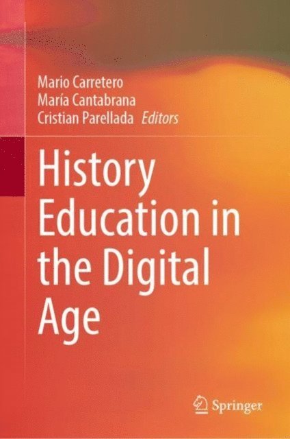 Cristian Parellada, Maria Cantabrana, Mario Carretero - History Education in the Digital Age, E-bok