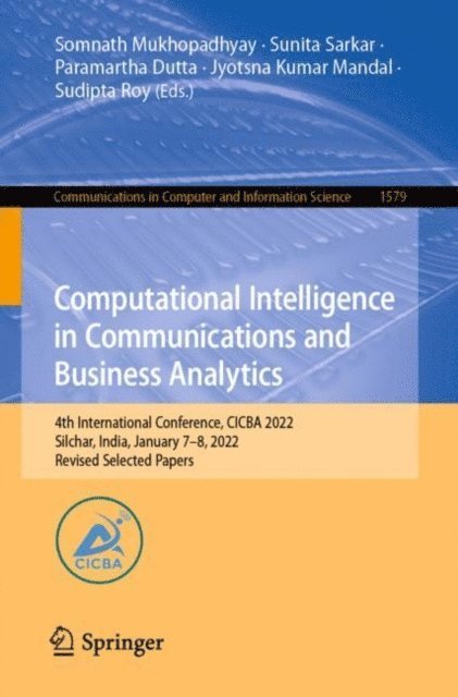 Sudipta Roy, Jyotsna Kumar Mandal, Paramartha Dutta, Sunita Sarkar, Somnath Mukhopadhyay - Computational Intelligence in Communications and Business Analytics, E-bok