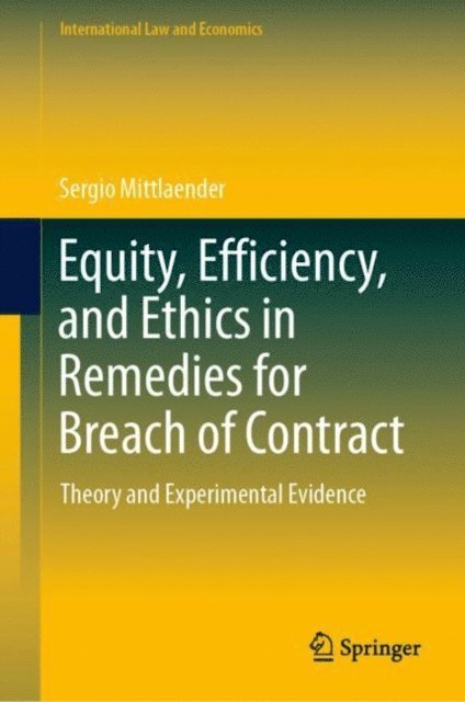 Sergio Mittlaender - Equity, Efficiency, and Ethics in Remedies for Breach of Contract, E-bok
