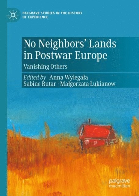 Malgorzata Lukianow, Sabine Rutar, Anna Wylegala - No Neighbors' Lands in Postwar Europe, E-bok