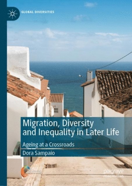 Dora Sampaio - Migration, Diversity and Inequality in Later Life, E-bok