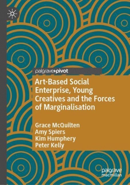 Peter Kelly, Kim Humphery, Amy Spiers, Grace McQuilten - Art-Based Social Enterprise, Young Creatives and the Forces of Marginalisation, E-bok
