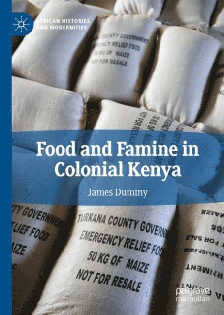 James Duminy - Food and Famine in Colonial Kenya, E-bok