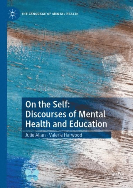Valerie Harwood, Julie Allan - On the Self: Discourses of Mental Health and Education, E-bok