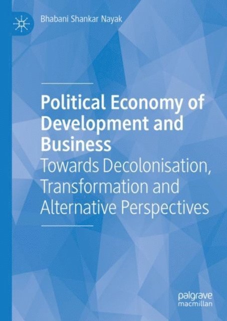 Bhabani Shankar Nayak - Political Economy of Development and Business, E-bok