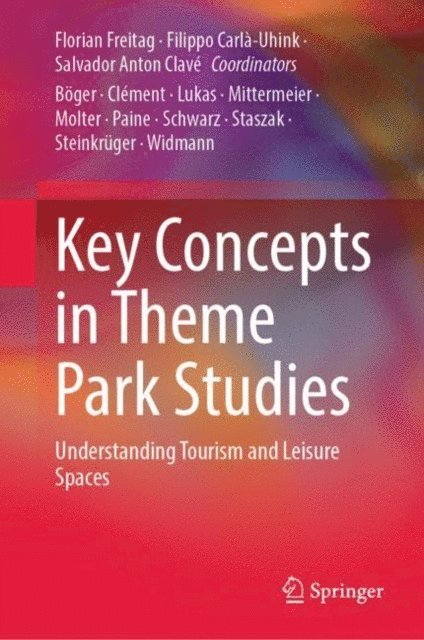 Salvador Anton Clave, Filippo Carla-Uhink, Florian Freitag - Key Concepts in Theme Park Studies, E-bok