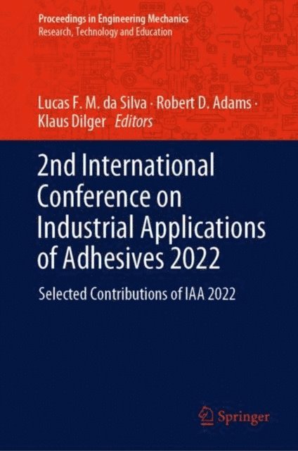 Klaus Dilger, Robert D. Adams, Lucas F. M. da Silva - 2nd International Conference on Industrial Applications of Adhesives 2022, E-bok