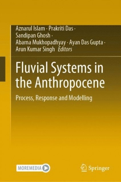 Arun Kumar Singh, Ayan Das Gupta, Abarna Mukhopadhyay, Sandipan Ghosh, Prakriti Das, Aznarul Islam - Fluvial Systems in the Anthropocene, E-bok