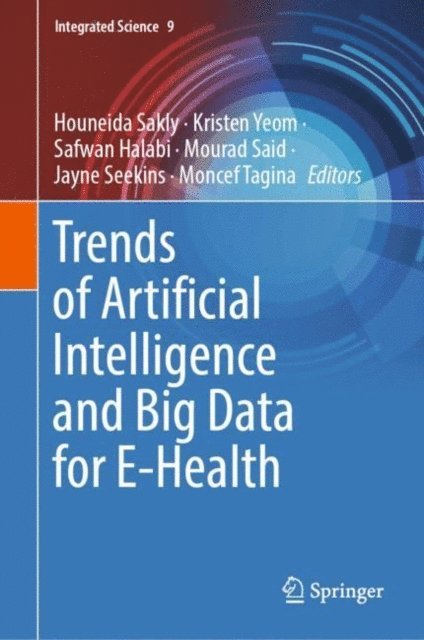 Moncef Tagina, Jayne Seekins, Mourad Said, Safwan Halabi, Kristen Yeom, Houneida Sakly - Trends of Artificial Intelligence and Big Data for E-Health, E-bok