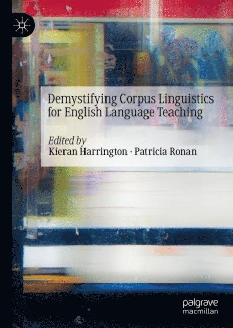 Patricia Ronan, Kieran Harrington - Demystifying Corpus Linguistics for English Language Teaching, E-bok