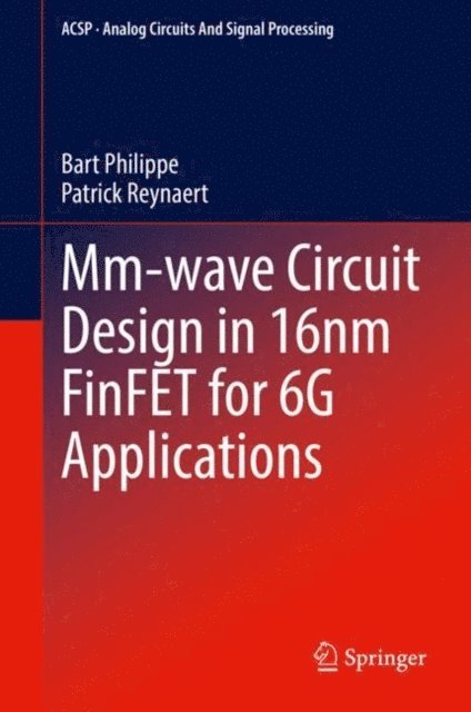 Patrick Reynaert, Bart Philippe - Mm-wave Circuit Design in 16nm FinFET for 6G Applications, E-bok