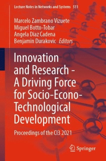 Benjamin Durakovic, Angela Diaz Cadena, Miguel Botto-Tobar, Marcelo Zambrano Vizuete - Innovation and Research - A Driving Force for Socio-Econo-Technological Development, E-bok