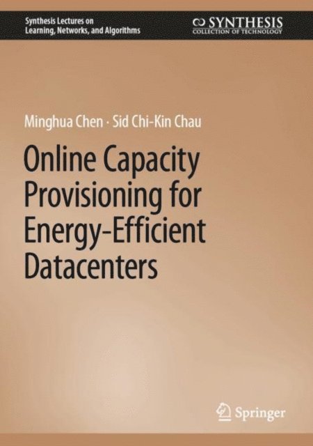 Sid Chi-Kin Chau, Minghua Chen - Online Capacity Provisioning for Energy-Efficient Datacenters, E-bok