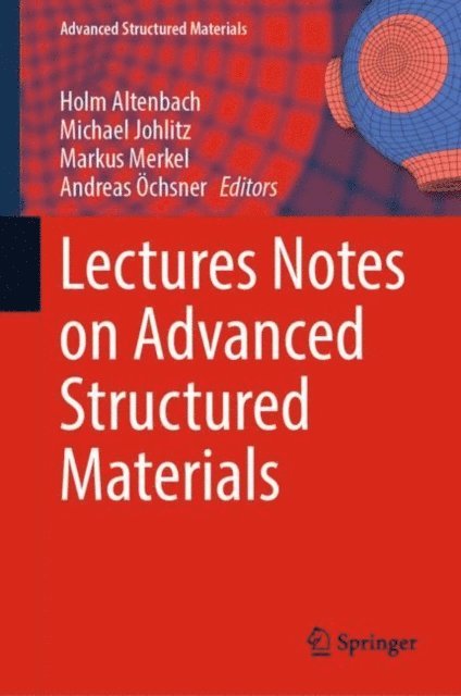 Andreas Ochsner, Markus Merkel, Michael Johlitz, Holm Altenbach - Lectures Notes on Advanced Structured Materials, E-bok