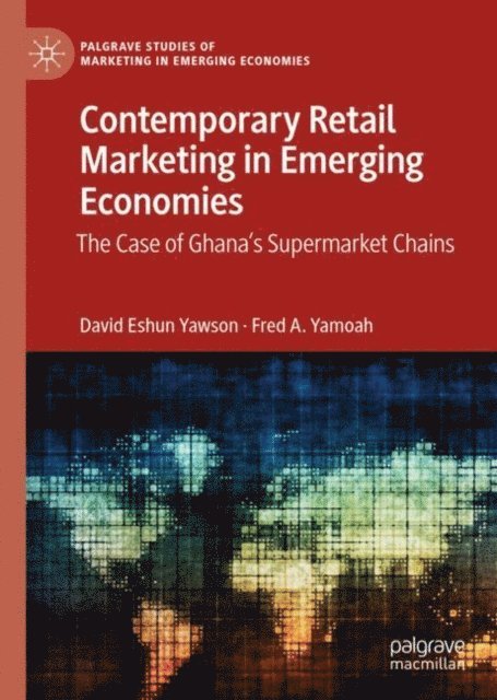 Fred A. Yamoah, David  Eshun Yawson - Contemporary Retail Marketing in Emerging Economies, E-bok