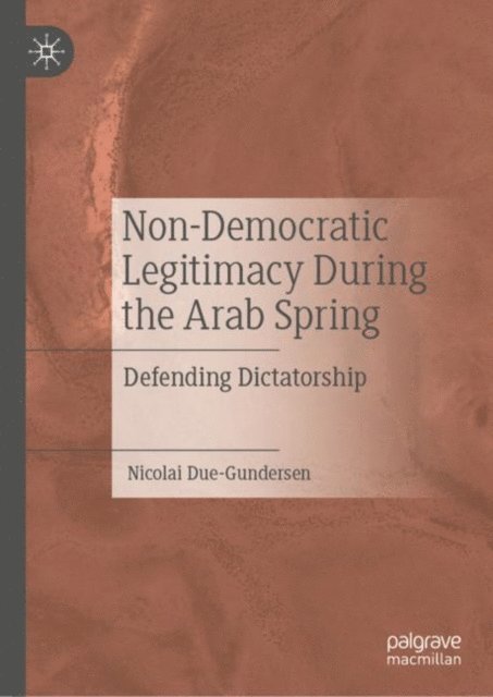 Nicolai Due-Gundersen - Non-Democratic Legitimacy During the Arab Spring, E-bok. Tillgänglighet: Lägg i varukorg
