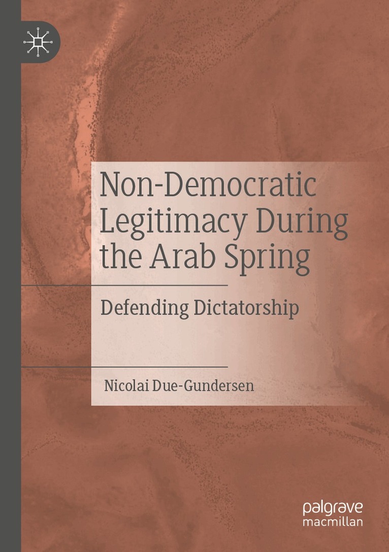 Nicolai Due-Gundersen - Non-Democratic Legitimacy During the Arab Spring, Häftad. Tillgänglighet: Lägg i varukorg
