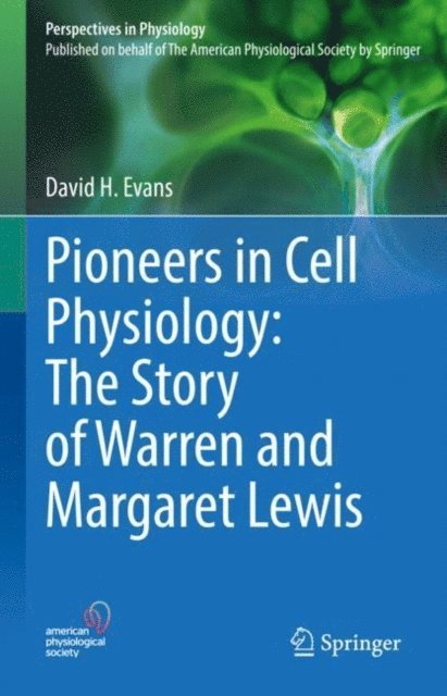 David H. Evans - Pioneers in Cell Physiology: The Story of Warren and Margaret Lewis, E-bok