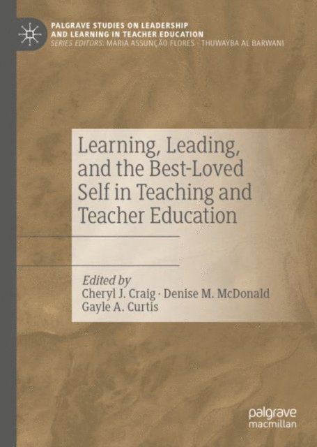 Gayle A. Curtis, Denise M. McDonald, Cheryl J. Craig - Learning, Leading, and the Best-Loved Self in Teaching and Teacher Education, E-bok