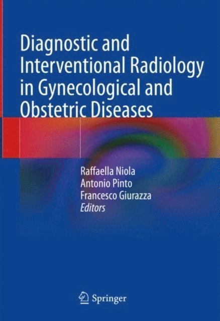 Francesco Giurazza, Antonio Pinto, Raffaella Niola - Diagnostic and Interventional Radiology in Gynecological and Obstetric Diseases, E-bok