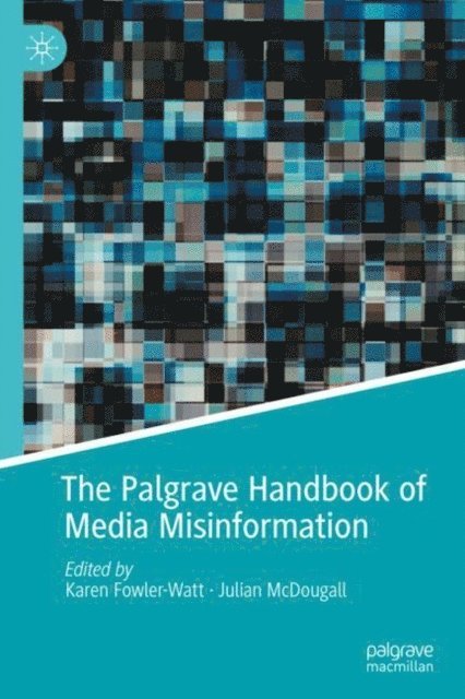 Julian McDougall, Karen Fowler-Watt - Palgrave Handbook of Media Misinformation, E-bok