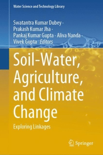 Vivek Gupta, Aliva Nanda, Pankaj Kumar Gupta, Prakash Kumar Jha, Swatantra Kumar Dubey - Soil-Water, Agriculture, and Climate Change, E-bok