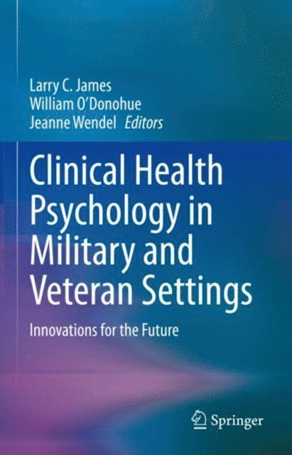 Jeanne Wendel, William O'Donohue, Larry C. James - Clinical Health Psychology in Military and Veteran Settings, E-bok