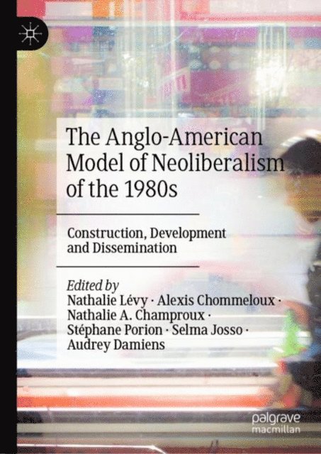 Audrey Damiens, Selma josso, Stephane Porion, Nathalie A. Champroux, Alexis Chommeloux, Nathalie Levy - Anglo-American Model of Neoliberalism of the 1980s, E-bok
