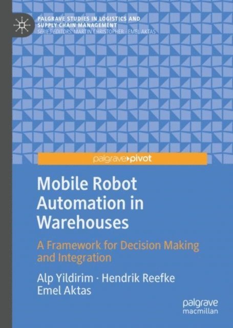 Emel Aktas, Hendrik Reefke, Alp Yildirim - Mobile Robot Automation in Warehouses, E-bok
