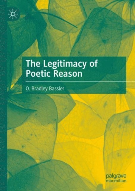 O. Bradley Bassler - Legitimacy of Poetic Reason, E-bok