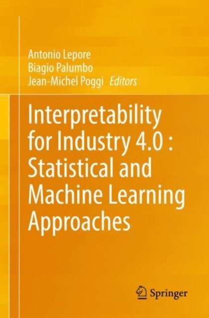 Jean-Michel Poggi, Biagio Palumbo, Antonio Lepore - Interpretability for Industry 4.0 : Statistical and Machine Learning Approaches, E-bok