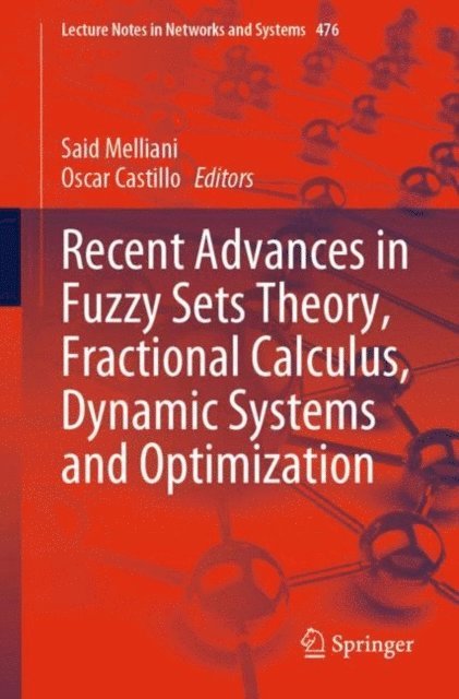 Oscar Castillo, Said Melliani - Recent Advances in Fuzzy Sets Theory, Fractional Calculus, Dynamic Systems and Optimization, E-bok