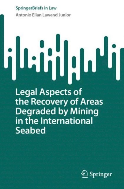 Antonio Elian Lawand Junior - Legal Aspects of the Recovery of Areas Degraded by Mining in the International Seabed, E-bok